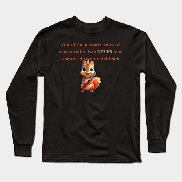 Squirrel Conservation Humor Tee - "Never Lend a Squirrel Your Switchblade" Shirt - Unique Wildlife Lover Gift Long Sleeve T-Shirt by TeeGeek Boutique